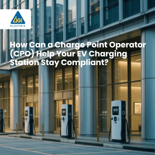 How Can a Charge Point Operator (CPO) Help Your EV Charging Station Stay Compliant